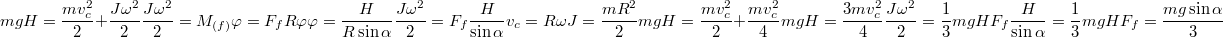 $$mgH=\frac{mv_c^2}{2}+\frac{J\omega^2}{2}\\\frac{J\omega^2}{2}=M_{(f)} \varphi=F_fR\varphi\\\varphi=\frac{H}{R\sin\alpha}\\\frac{J\omega^2}{2}=F_f\frac{H}{\sin\alpha}\\v_c=R\omega\\J=\frac{mR^2}{2}\\mgH=\frac{mv_c^2}{2}+\frac{mv_c^2}{4}\\mgH=\frac{3mv_c^2}{4}\\\frac{J\omega^2}{2}=\frac13mgH\\F_f\frac{H}{\sin\alpha}=\frac13mgH\\F_f=\frac{mg\sin\alpha}{3}$$