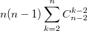 $$n(n-1)\sum\limits_{k=2}^{n}C^{k-2}_{n-2}$$