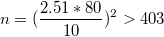 $$n=(\frac{2.51*80}{10})^2>403$$