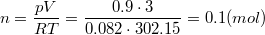 $$n=\frac {pV} {RT}=\frac {0.9\cdot 3} {0.082\cdot 302.15}=0.1 (mol)$$