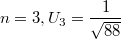 $$n=3,U_3=\frac {1} {\sqrt{88}}$$