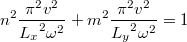 $$n^2 \frac{\pi^2v^2}{{L_x}^2 {\omega}^2}+m^2\frac{\pi^2 v^2}{{L_y}^2{\omega}^2}=1$$