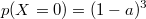 $$p(X=0)=(1-a)^3$$