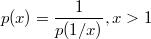 $$p(x)=\frac 1{p(1/x)},x>1$$