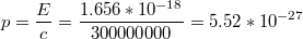 $$p=\frac{E}{c}=\frac{1.656*10^{-18}}{300000000}=5.52*10^{-27}$$