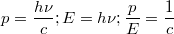 $$p=\frac{h \nu}{c};E=h \nu;\frac{p}{E}=\frac{1}{c}$$