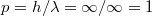 $$p=h/\lambda= \infty / \infty= 1$$