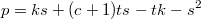 $$p=ks+(c+1)ts-tk-s^2$$