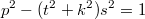 $$p^2-(t^2+k^2)s^2=1$$