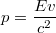 $$p = \frac{Ev}{c^2}$$