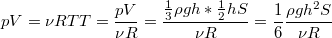 $$pV=\nu RT\\T=\frac {pV} {\nu R}=\frac {\frac {1} {3}\rho gh*\frac {1} {2}hS} {\nu R}=\frac {1} {6}\frac {\rho gh^2S} {\nu R}$$