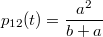 $$p_{12}(t)=\frac {a^2} {b+a}$$