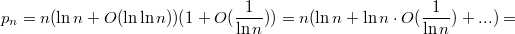 $$p_n=n(\ln n+O(\ln\ln n))(1+O(\frac1{\ln n}))=n(\ln n  + \ln n\cdot O(\frac1{\ln n})+ ... )=$$