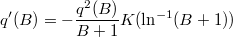 $$q'(B) = -\frac{q^2(B)}{B+1} K(\ln^{-1}(B+1))$$