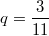 $$q=\frac {3} {11}$$