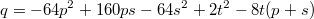 $$q=-64p^2+160ps-64s^2+2t^2-8t(p+s)$$