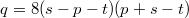 $$q=8(s-p-t)(p+s-t)$$