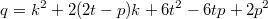 $$q=k^2+2(2t-p)k+6t^2-6tp+2p^2$$