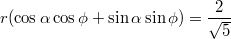 $$r(\cos\alpha\cos\phi+\sin\alpha\sin\phi)=\frac{2}{\sqrt{5}}$$