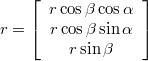 $$r=\left[\begin{array}{c} r\cos\beta\cos\alpha\\ r\cos\beta\sin\alpha\\ r\sin\beta\end{array}\right]$$