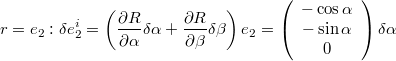 $$r=e_{2}: \delta e_{2}^{i}=\left(\frac{\partial R}{\partial\alpha}\delta\alpha+\frac{\partial R}{\partial\beta}\delta\beta\right)e_{2}=\left(\begin{array}{c} -\cos\alpha\\ -\sin\alpha\\ 0\end{array}\right)\delta\alpha$$