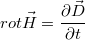 $$rot\vec H=\frac{\partial \vec D}{\partial t}$$