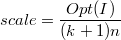 $$scale = \frac{Opt(I)}{(k+1)n}$$