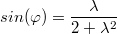 $$sin(\varphi)=\frac{\lambda}{2+\lambda^2}$$