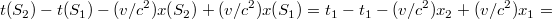 $$t(S_2) - t(S_1) - (v/c^2)x(S_2) + (v/c^2)x(S_1) = t_1 - t_1 - (v/c^2)x_2 + (v/c^2)x_1=$$