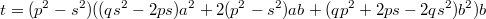 $$t=(p^2-s^2)((qs^2-2ps)a^2+2(p^2-s^2)ab+(qp^2+2ps-2qs^2)b^2)b$$