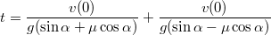 $$t=\frac{v(0)}{g(\sin{\alpha}+\mu\cos{\alpha})}+\frac{v(0)}{g(\sin{\alpha}-\mu\cos{\alpha})}$$