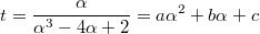 $$t=\frac {\alpha} {\alpha^3-4\alpha+2}=a\alpha^2+b\alpha+c $$