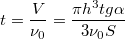 $$t=\frac {V} {\nu_0}=\frac {\pi h^3tg\alpha} {3\nu_0S}$$