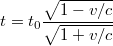 $$t=t_0 \frac{\sqrt{1- v/c}}{\sqrt{1+v/c} }$$