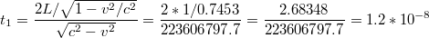 $$t_{1}=\frac{2L/\sqrt{1-v^{2}/c^{2}}}{\sqrt{c^{2}-v^{2}}}=\frac{2*1/0.7453}{223606797.7}=\frac{2.68348}{223606797.7}=1.2*10^{-8}$$