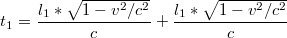 $$t_{1}=\frac{l_{1}*\sqrt{1-v^{2}/c^{2}}}{c}+\frac{l_{1}*\sqrt{1-v^{2}/c^{2}}}{c}$$