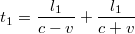 $$t_{1}=\frac{l_{1}}{c-v}+\frac{l_{1}}{c+v}$$