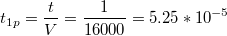 $$t_{1p}=\frac{t}{V}=\frac{1}{16000}=5.25*10^{-5}$$