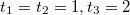 $$t_1=t_2=1, t_3=2$$