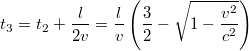 $$t_3 = t_2 + \frac{l}{2v} = \frac{l}{v}\left(\frac{3}{2}-\sqrt{1-\frac{v^2}{c^2}} \right) $$