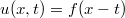 $$u(x,t)=f(x-t)$$