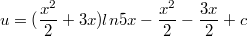 $$u=(\frac {x^2} {2}+3x)ln 5x -\frac {x^2} {2}-\frac {3x} {2}+c$$