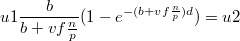 $$u1\frac {b} {b+vf\frac {n} {p}}(1-{e}^{-(b+vf\frac {n} {p})d})=u2$$