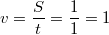 $$v=\frac{S}{t}=\frac{1}{1}=1$$