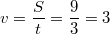 $$v=\frac{S}{t}=\frac{9}{3}=3$$