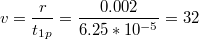 $$v=\frac{r}{t_{1p}}=\frac{0.002}{6.25*10^{-5}}=32$$