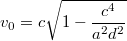 $$v_{0}=c\sqrt{1-\frac{c^4}{a^2d^2}}$$