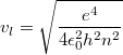 $$v_l=\sqrt{\frac{e^4}{4\epsilon_0^2h^2n^2}}$$