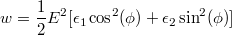 $$w = \frac{1}{2} E^2[\epsilon_1 \cos^2(\phi)+\epsilon_2 \sin^2(\phi)] $$