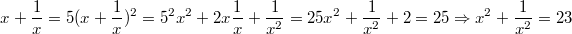 $$x+\frac{1}{x}=5 \\ (x+\frac{1}{x})^2=5^2 \\ x^2+2x\frac{1}{x}+\frac{1}{x^2}=25 \\ x^2+\frac{1}{x^2}+2=25 \\ \Rightarrow x^2+\frac{1}{x^2}=23 \\ $$